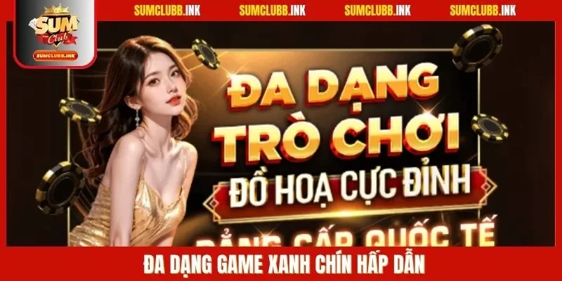 Đa dạng game xanh chín hấp dẫn