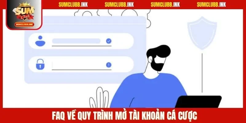 FAQ về quy trình mở tài khoản cá cược