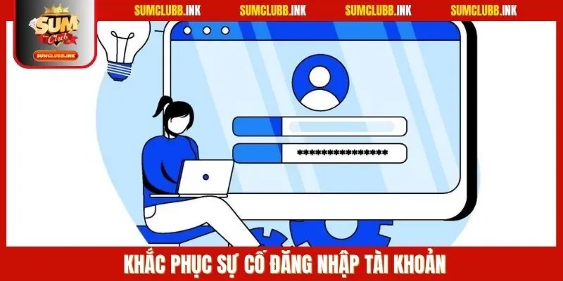 Khắc phục sự cố đăng nhập tài khoản