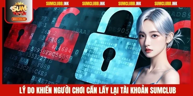 Lý do khiến người chơi cần lấy lại tài khoản SUMCLUB