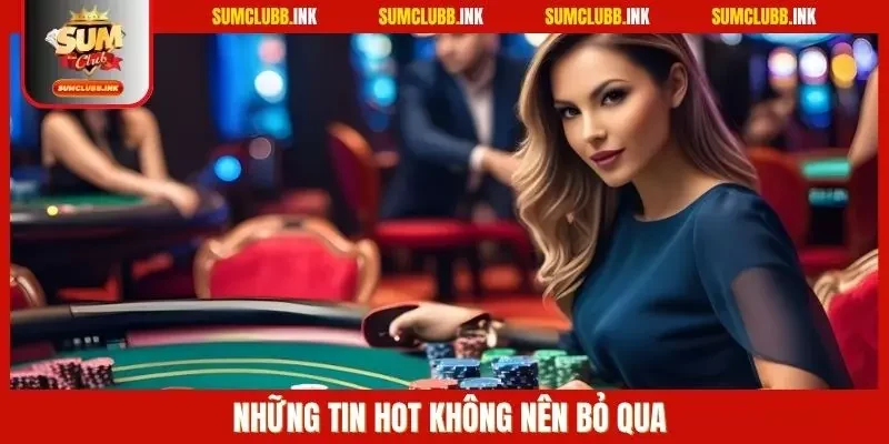 Những tin hot không nên bỏ qua