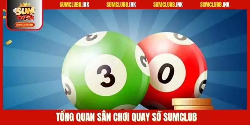 Tổng quan sân chơi quay số Sumclub